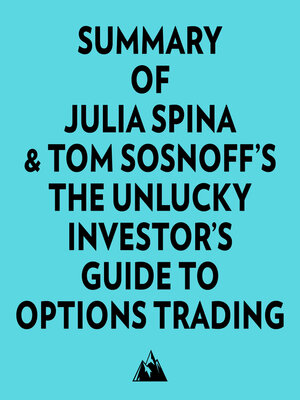 cover image of Summary of Julia Spina & Tom Sosnoff's the Unlucky Investor's Guide to Options Trading